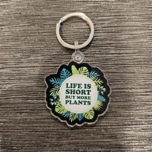 Life Is Short Buy More Plants Fun Foliage Acrylic Keychain 2in x 2in - Image 1